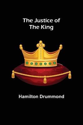 The Justice of the King - Hamilton Drummond - cover