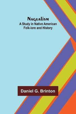 Nagualism: A Study in Native American Folk-lore and History - Daniel G Brinton - cover