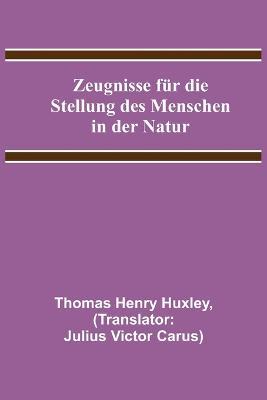 Zeugnisse fur die Stellung des Menschen in der Natur - Thomas Henry Huxley - cover