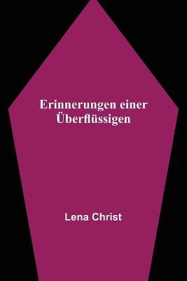 Erinnerungen einer UEberflussigen - Lena Christ - cover