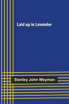 Laid up in Lavender - Stanley John Weyman - cover