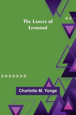 The Lances of Lynwood - Charlotte M Yonge - cover