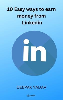 10 easy ways to earn money from Linkedin - Deepak Yadav - cover