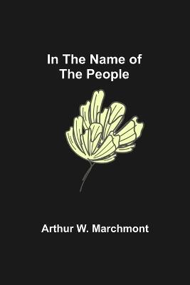 In the Name of the People - Arthur W Marchmont - cover
