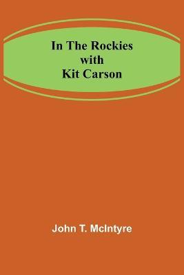 In the Rockies with Kit Carson - John T McIntyre - cover