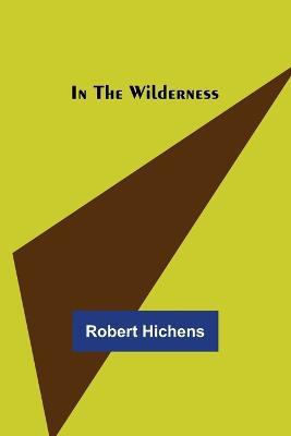 In the Wilderness - Robert Hichens - cover