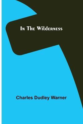 In the Wilderness - Charles Dudley Warner - cover