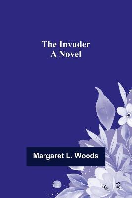 The Invader; A Novel - Margaret L Woods - cover