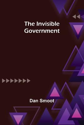 The Invisible Government - Dan Smoot - cover