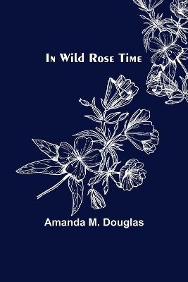 In Wild Rose Time - Amanda M Douglas - cover
