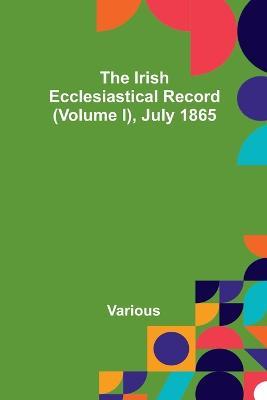 The Irish Ecclesiastical Record (Volume I), July 1865 - Various - cover