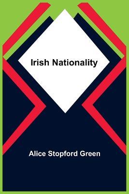 Irish Nationality - Alice Stopford Green - cover