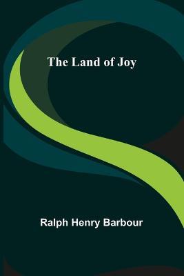The Land of Joy - Ralph Henry Barbour - cover
