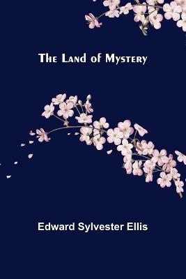 The Land of Mystery - Edward Sylvester Ellis - cover