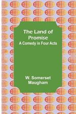 The Land of Promise: A Comedy in Four Acts