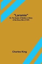 Laramie; Or, The Queen of Bedlam. A Story of the Sioux War of 1876