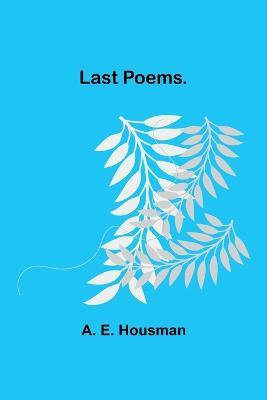 Last Poems. - A E Housman - cover