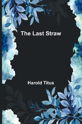 The Last Straw - Harold Titus - cover