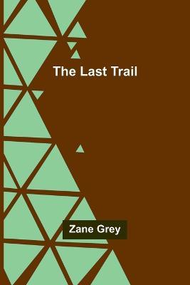 The Last Trail - Zane Grey - cover