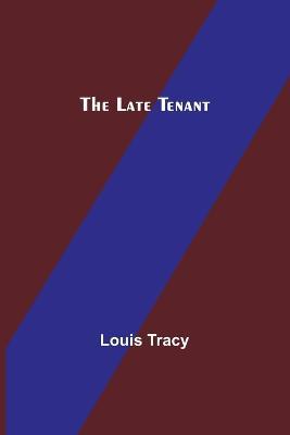 The Late Tenant - Louis Tracy - cover