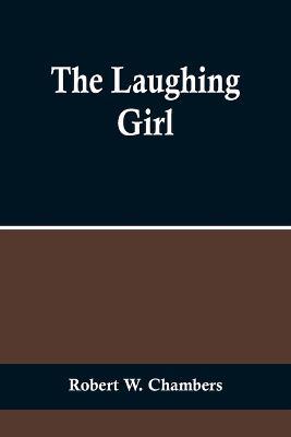 The Laughing Girl - Robert W Chambers - cover