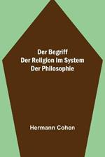 Der Begriff der Religion im System der Philosophie