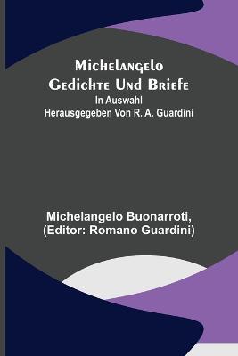 Michelangelo Gedichte und Briefe; In Auswahl herausgegeben von R. A. Guardini - Michelangelo Buonarroti - cover