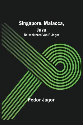 Singapore, Malacca, Java; Reiseskizzen von F. Jagor. - Fedor Jagor - cover