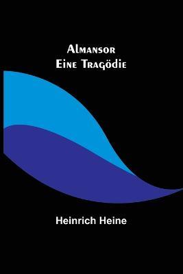 Almansor: Eine Tragoedie - Heinrich Heine - cover