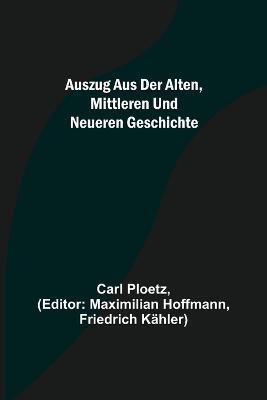 Auszug aus der Alten, Mittleren und Neueren Geschichte - Carl Ploetz - cover
