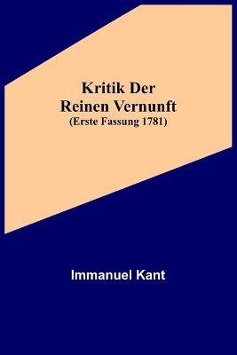 Kritik der reinen Vernunft (Erste Fassung 1781) - Immanuel Kant - cover