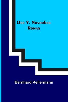 Der 9. November: Roman - Bernhard Kellermann - cover