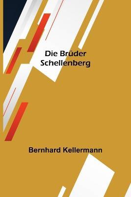 Die Bruder Schellenberg - Bernhard Kellermann - cover