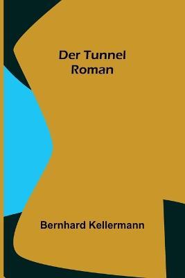 Der Tunnel: Roman - Bernhard Kellermann - cover