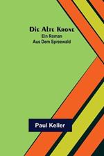 Die alte Krone: Ein Roman aus dem Spreewald