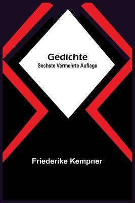Gedichte; Sechste vermehrte Auflage - Friederike Kempner - cover