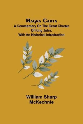 Magna Carta: A Commentary on the Great Charter of King John; With an Historical Introduction - William Sharp McKechnie - cover