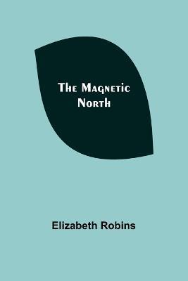The Magnetic North - Elizabeth Robins - cover