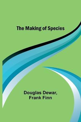 The Making of Species - Douglas Dewar,Frank Finn - cover