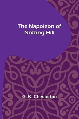 The Napoleon of Notting Hill - G K Chesterton - cover