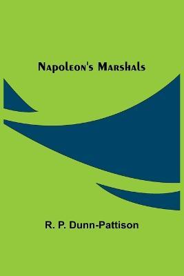 Napoleon's Marshals - R P Dunn-Pattison - cover