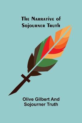 The Narrative of Sojourner Truth - Olive Gilbert,Sojourner Truth - cover