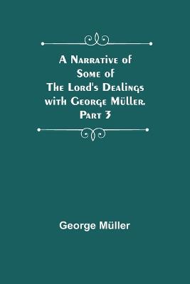 A Narrative of Some of the Lord's Dealings with George Müller. Part 3 - George Müller - cover