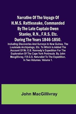 Narrative Of The Voyage Of H.M.S. Rattlesnake, Commanded By The Late Captain Owen Stanley, R.N., F.R.S. Etc. During The Years 1846-1850. Including Discoveries And Surveys In New Guinea, The Louisiade Archipelago, Etc. To Which Is Added The Account Of Mr. E - John Macgillivray - cover