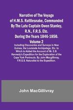 Narrative of the Voyage of H.M.S. Rattlesnake, Commanded By the Late Captain Owen Stanley, R.N., F.R.S. Etc. During the Years 1846-1850. - Volume 2; Including Discoveries and Surveys in New Guinea, the Louisiade Archipelago, Etc. to Which Is Added the Acco