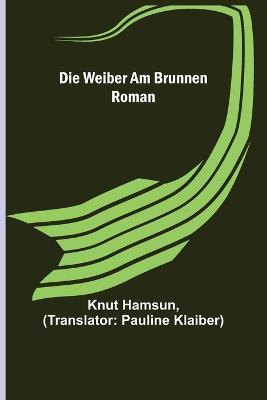 Die Weiber am Brunnen: Roman - Knut Hamsun - cover
