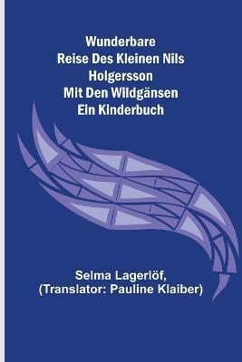 Wunderbare Reise des kleinen Nils Holgersson mit den Wildgansen: Ein Kinderbuch - Selma Lagerloef - cover