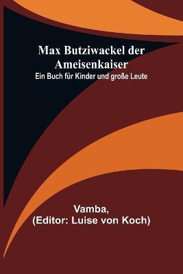 Max Butziwackel der Ameisenkaiser: Ein Buch für Kinder und große Leute - Vamba - cover