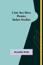 L'Ame aux deux patries: Sieben Studien