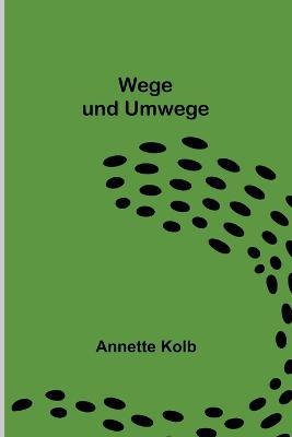 Wege und Umwege - Annette Kolb - cover